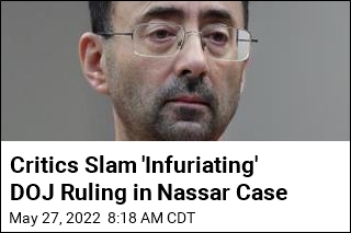 Critics Slam &#39;Infuriating&#39; DOJ Ruling in Nassar Case