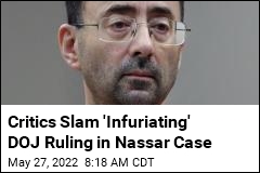 Critics Slam &#39;Infuriating&#39; DOJ Ruling in Nassar Case