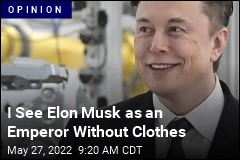 I See Elon Musk as an Emperor Without Clothes