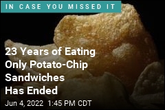 23 Years of Eating Only Potato-Chip Sandwiches Has Ended