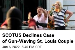 SCOTUS Won&#39;t Hear Case of Gun-Waving St. Louis Couple