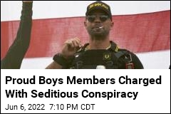 Proud Boys Members Charged With Seditious Conspiracy