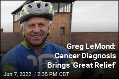 Greg LeMond: Cancer Diagnosis Brings &#39;Great Relief&#39;