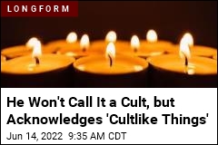 He Won&#39;t Call It a Cult, but Acknowledges &#39;Cultlike Things&#39;
