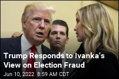 Trump Pushes Back Against Ivanka&#39;s View on Election