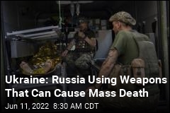 Ukraine: Russia Using Weapons That Can Cause Mass Death