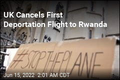 UK Cancels First Deportation Flight to Rwanda