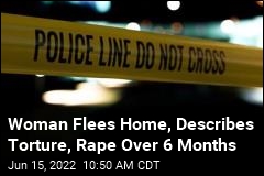 Woman Flees Home, Describes Torture, Rape Over 6 Months