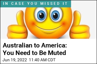 Australian to America: You Need to Be Muted