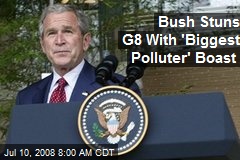 Bush Stuns G8 With 'Biggest Polluter' Boast