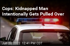 Cops: Kidnapped Man Intentionally Gets Pulled Over