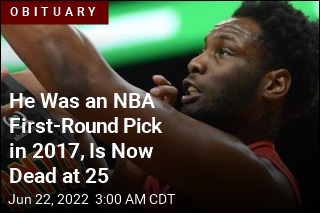 He Was an NBA First-Round Pick in 2017, Now Dead at 25