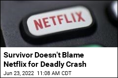 Survivor Doesn&#39;t Blame Netflix for Deadly Crash