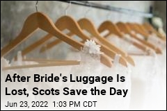 After Bride&#39;s Luggage Is Lost, Scots Save the Day
