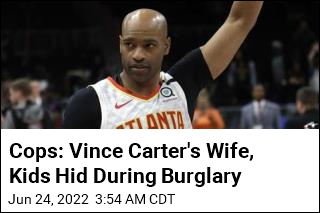 Cops: Vince Carter&#39;s Wife, Kids Hid During Burglary