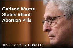 Garland Tells States He&#39;ll Protect Access to Abortion Pills