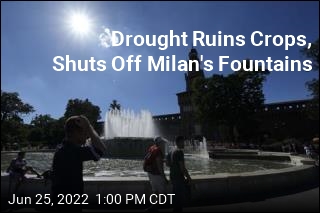 Drought Ruins Crops, Shuts Off Milan&#39;s Fountains