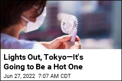 Lights Out, Tokyo&mdash;It&#39;s Going to Be a Hot One
