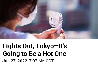 Lights Out, Tokyo&mdash;It&#39;s Going to Be a Hot One