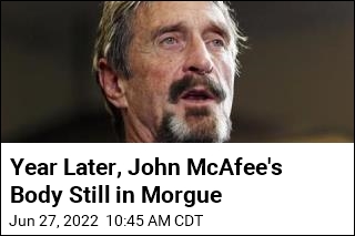 Year Later, John McAfee&#39;s Body Still in Morgue