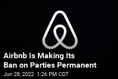 Airbnb Is Making Its Ban on Parties Permanent