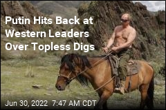 Putin Hits Back at Western Leaders Over Topless Digs