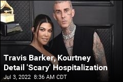 Travis Barker, Kourtney Detail &#39;Scary&#39; Hospitalization