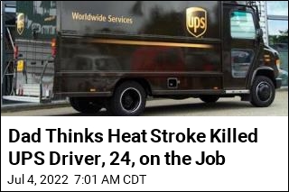 Dad Thinks Heat Stroke Killed UPS Driver, 24, on the Job