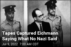Decades Later, Nazi Tapes Expose Eichmann&#39;s True Mind