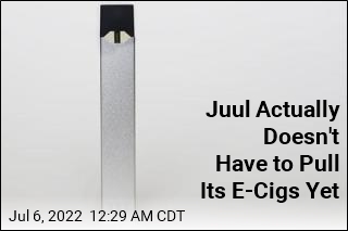 Juul Actually Doesn&#39;t Have to Pull Its E-Cigs Yet