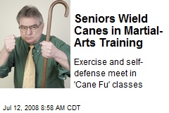 Seniors Wield Canes in Martial- Arts Training
