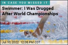 Swimmer: I Was Drugged After World Championships