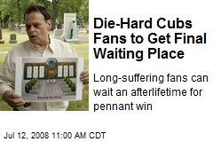 Die-Hard Cubs Fans to Get Final Waiting Place