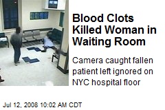 Blood Clots Killed Woman in Waiting Room
