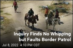 Report Criticizes Force Used but Finds No Whipping at Border