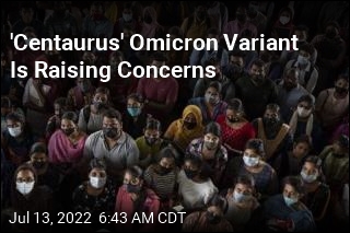 &#39;Centaurus&#39; Omicron Variant Is Raising Concerns