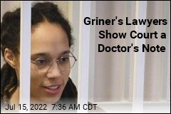 Griner&#39;s Lawyers Show Court a Doctor&#39;s Note