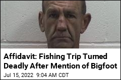 Affidavit: Fishing Trip Turned Deadly After Mention of Bigfoot