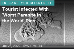 Tourist Infected With &#39;Worst Parasite in the World&#39; Dies