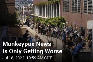 Monkeypox News Is Only Getting Worse