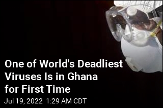 One of World&#39;s Deadliest Viruses Is in Ghana for First Time