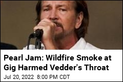 Pearl Jam Says Wildfire Smoke Damaged Vedder&#39;s Throat