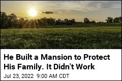 He Built a Mansion to Protect His Family. It Didn&#39;t Work