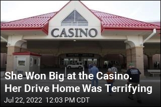 She Won Big at the Casino. Her Drive Home Was Terrifying