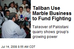 Taliban Use Marble Business to Fund Fighting