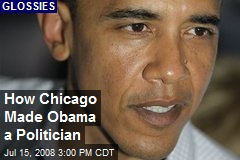 How Chicago Made Obama a Politician