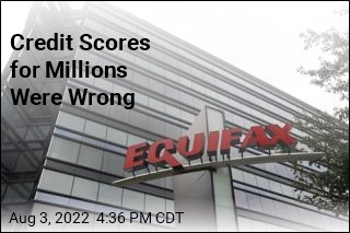 Equifax Provided Wrong Credit Scores for Millions