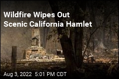 Wildfire Like &#39;Solid Blowtorch&#39; Razes California Hamlet