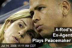 A-Rod's Ex-Agent Plays Peacemaker