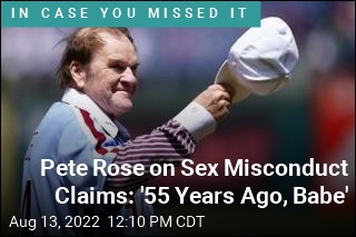 Pete Rose on Sex Misconduct Claims: &#39;55 Years Ago, Babe&#39;